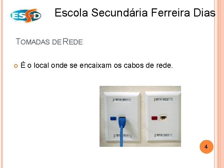 Escola Secundária Ferreira Dias TOMADAS DE REDE É o local onde se encaixam os