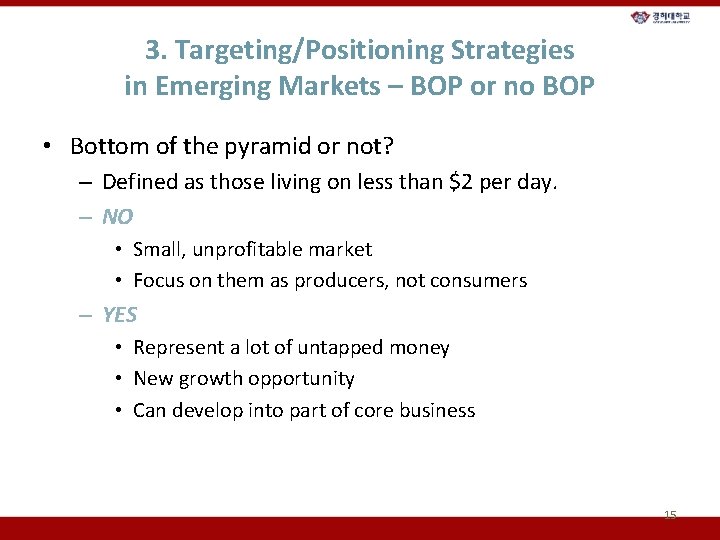 3. Targeting/Positioning Strategies in Emerging Markets – BOP or no BOP • Bottom of