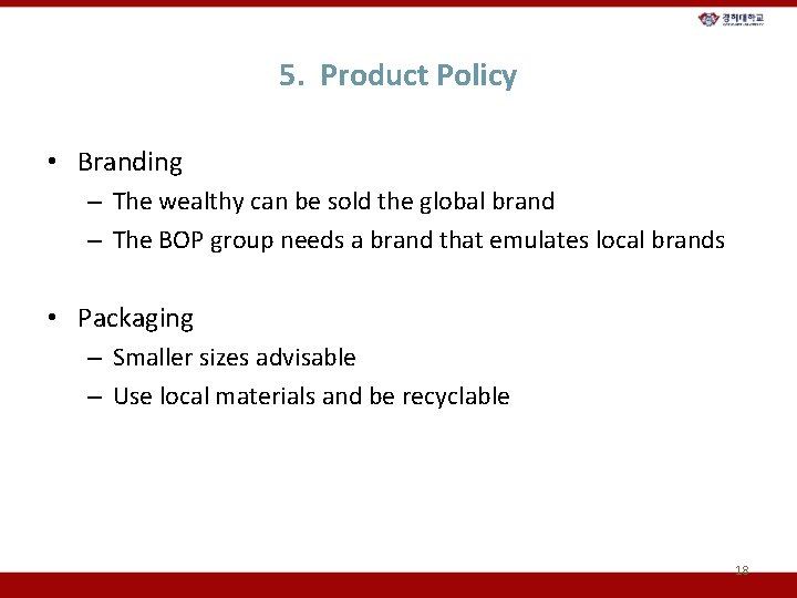 5. Product Policy • Branding – The wealthy can be sold the global brand