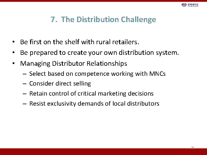 7. The Distribution Challenge • Be first on the shelf with rural retailers. •