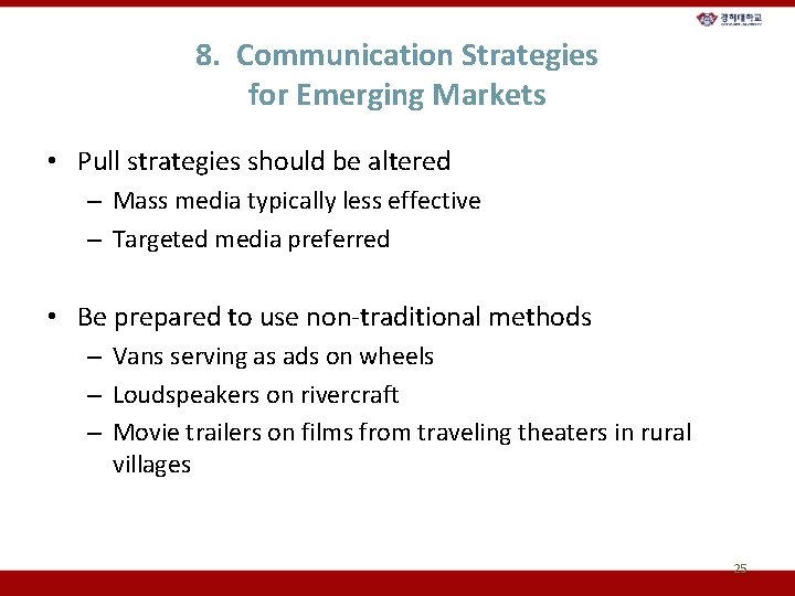 8. Communication Strategies for Emerging Markets • Pull strategies should be altered – Mass