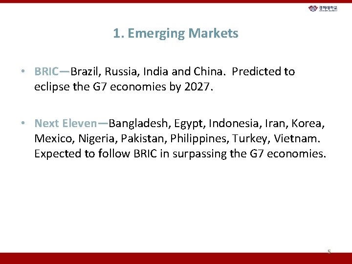1. Emerging Markets • BRIC—Brazil, Russia, India and China. Predicted to eclipse the G