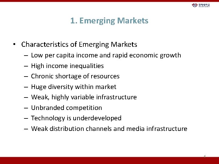 1. Emerging Markets • Characteristics of Emerging Markets – – – – Low per