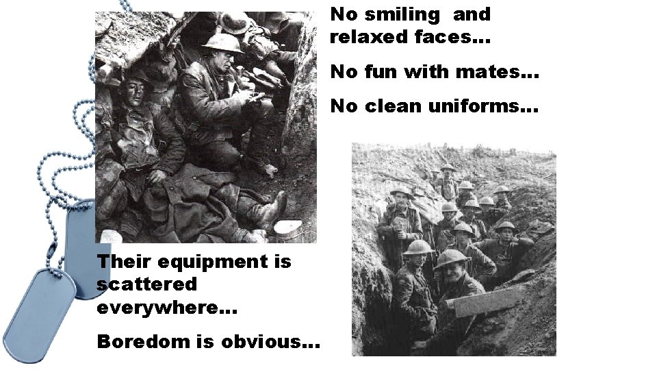 No smiling and relaxed faces… No fun with mates… No clean uniforms… Their equipment