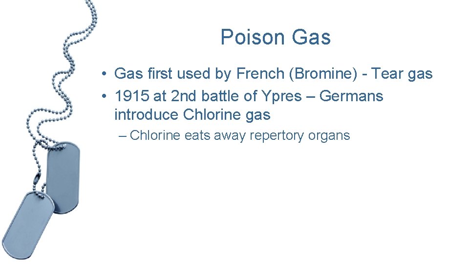 Poison Gas • Gas first used by French (Bromine) - Tear gas • 1915
