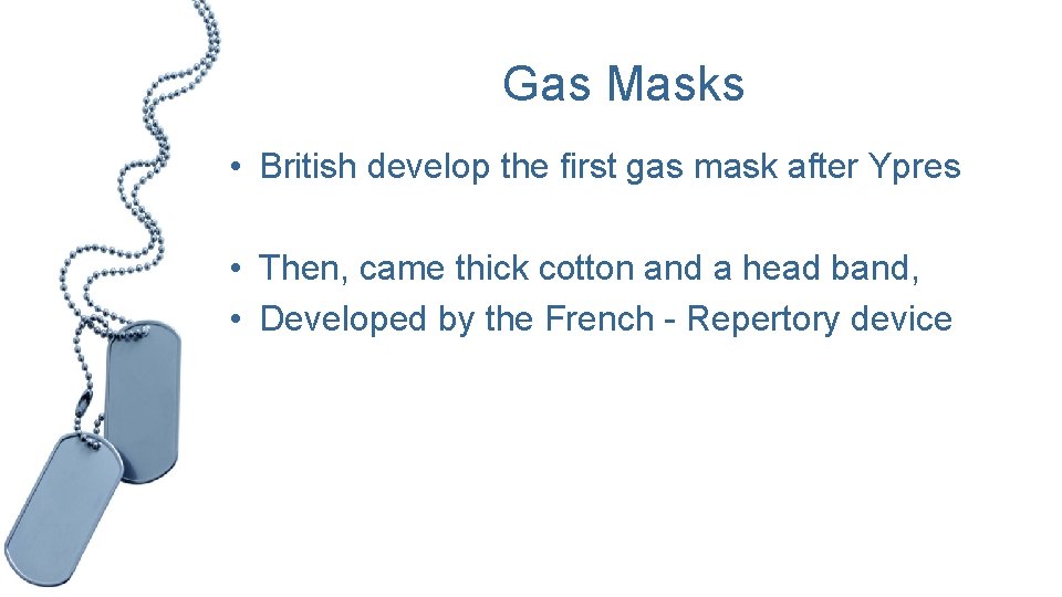 Gas Masks • British develop the first gas mask after Ypres • Then, came