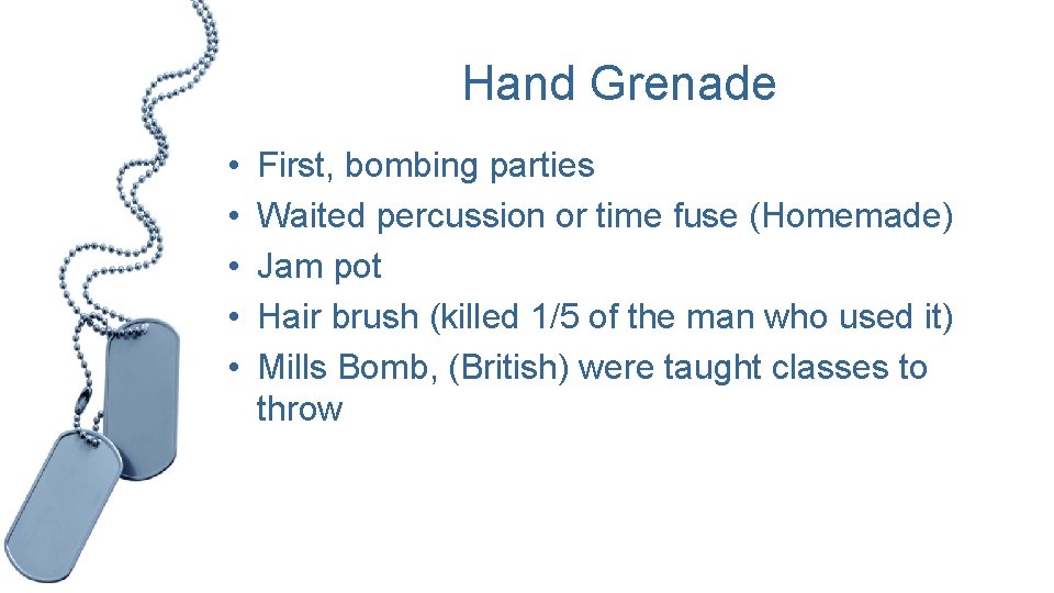 Hand Grenade • • • First, bombing parties Waited percussion or time fuse (Homemade)