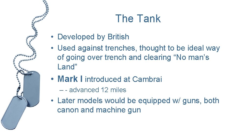 The Tank • Developed by British • Used against trenches, thought to be ideal