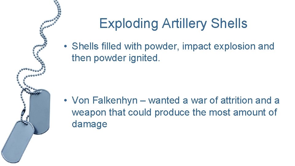 Exploding Artillery Shells • Shells filled with powder, impact explosion and then powder ignited.