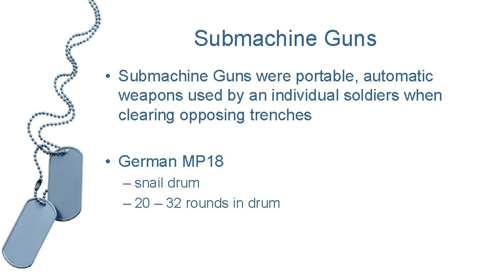 Submachine Guns • Submachine Guns were portable, automatic weapons used by an individual soldiers