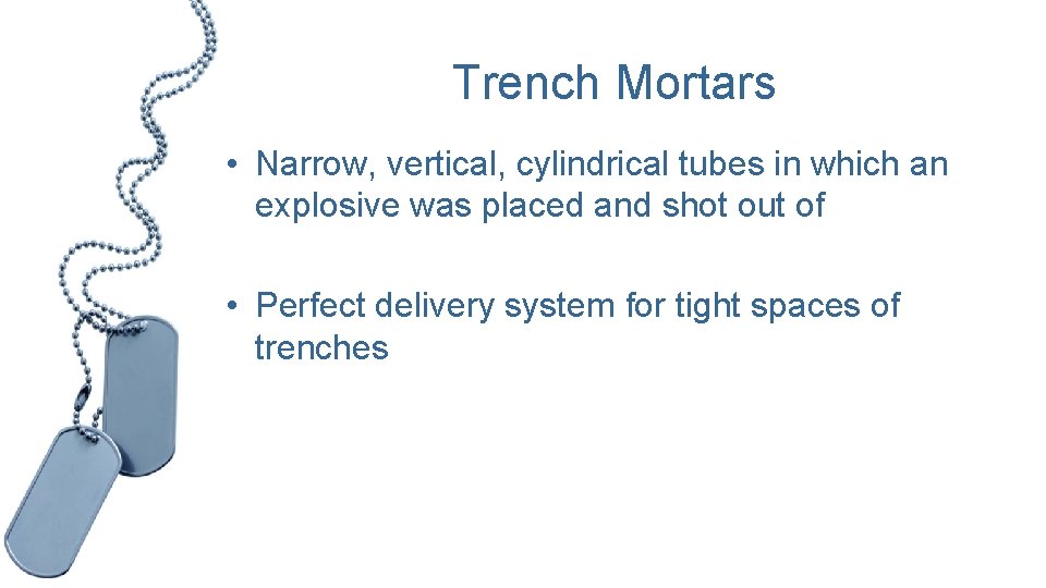 Trench Mortars • Narrow, vertical, cylindrical tubes in which an explosive was placed and