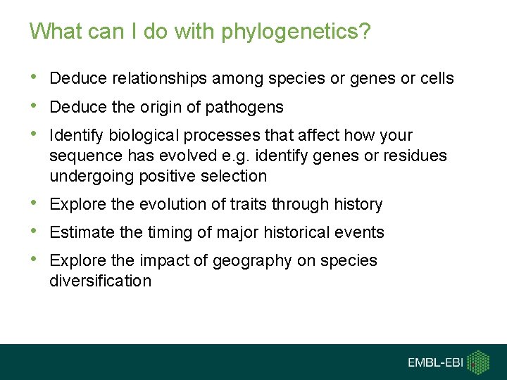 What can I do with phylogenetics? • Deduce relationships among species or genes or