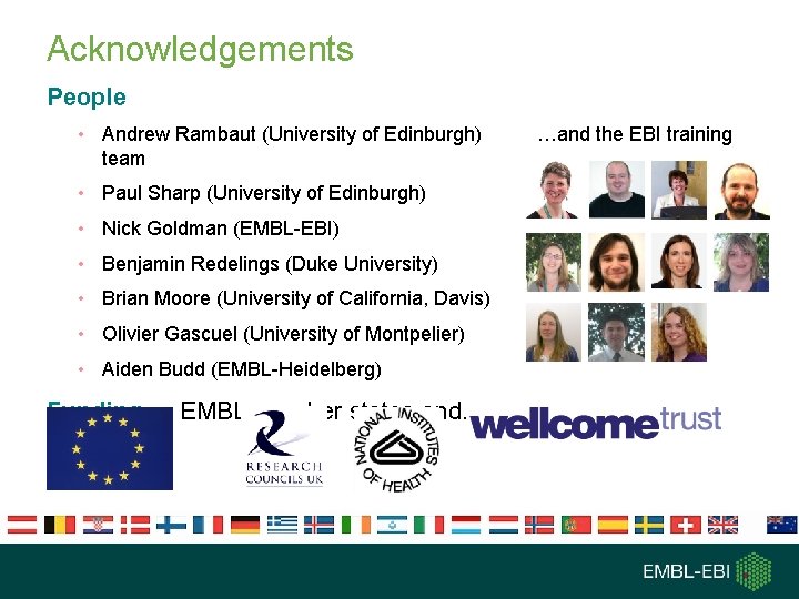 Acknowledgements People • Andrew Rambaut (University of Edinburgh) team • Paul Sharp (University of