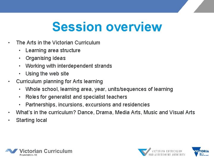 Session overview • • The Arts in the Victorian Curriculum • Learning area structure Session overview • • The Arts in the Victorian Curriculum • Learning area structure
