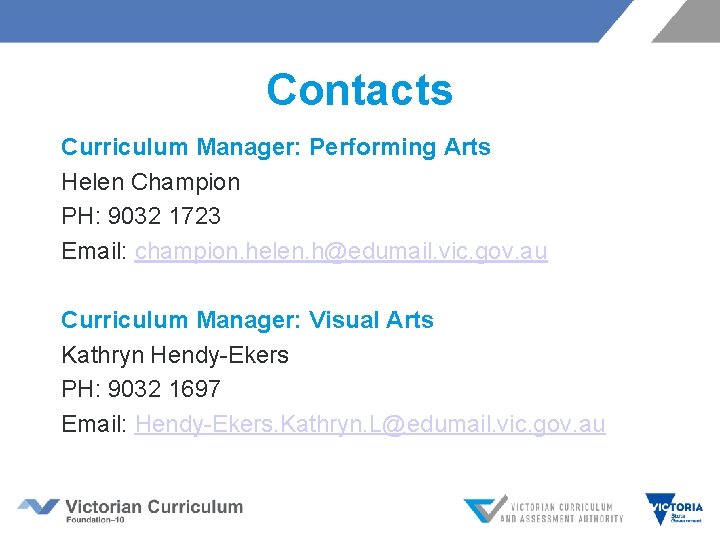 Contacts Curriculum Manager: Performing Arts Helen Champion PH: 9032 1723 Email: champion. helen. h@edumail. Contacts Curriculum Manager: Performing Arts Helen Champion PH: 9032 1723 Email: champion. helen. h@edumail.