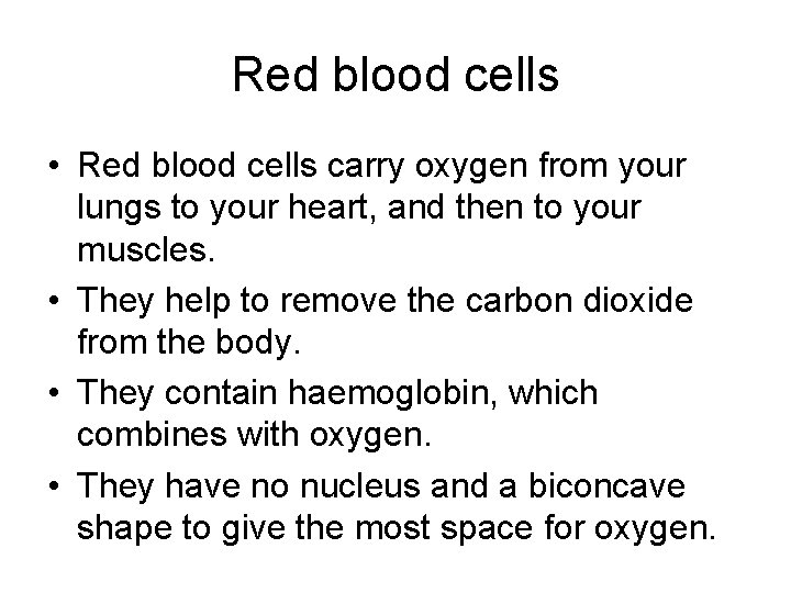 Red blood cells • Red blood cells carry oxygen from your lungs to your