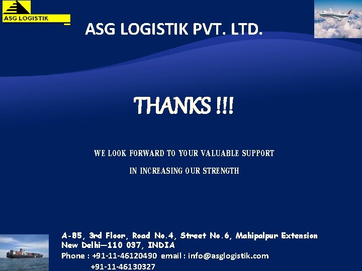 ASG LOGISTIK PVT. LTD. THANKS !!! WE LOOK FORWARD TO YOUR VALUABLE SUPPORT IN