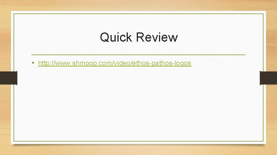 Quick Review • http: //www. shmoop. com/video/ethos-pathos-logos Quick Review • http: //www. shmoop. com/video/ethos-pathos-logos