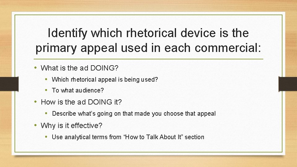 Identify which rhetorical device is the primary appeal used in each commercial: • What Identify which rhetorical device is the primary appeal used in each commercial: • What