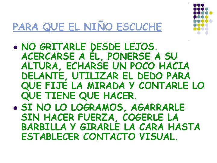 PARA QUE EL NIÑO ESCUCHE l l NO GRITARLE DESDE LEJOS. ACERCARSE A ÉL,