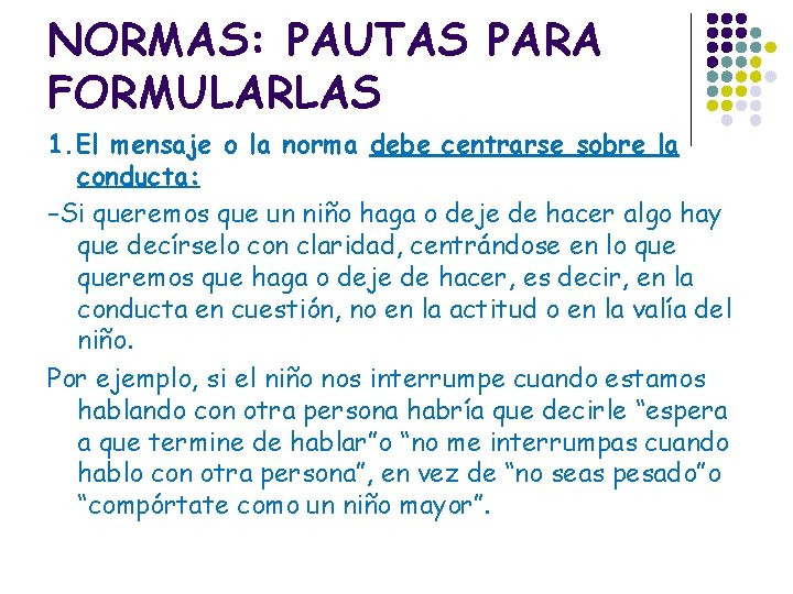 NORMAS: PAUTAS PARA FORMULARLAS 1. El mensaje o la norma debe centrarse sobre la