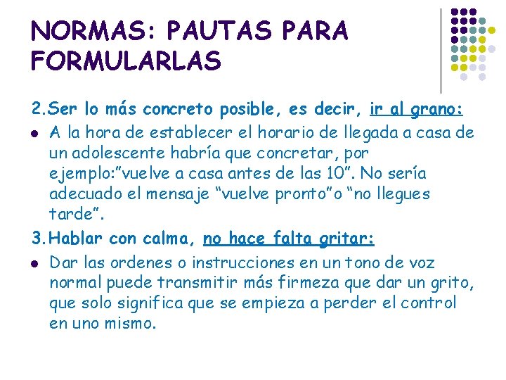 NORMAS: PAUTAS PARA FORMULARLAS 2. Ser lo más concreto posible, es decir, ir al