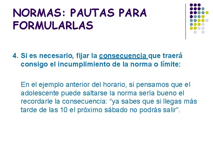 NORMAS: PAUTAS PARA FORMULARLAS 4. Si es necesario, fijar la consecuencia que traerá consigo