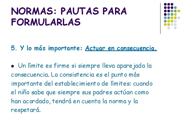 NORMAS: PAUTAS PARA FORMULARLAS 5. Y lo más importante: Actuar en consecuencia. Un límite
