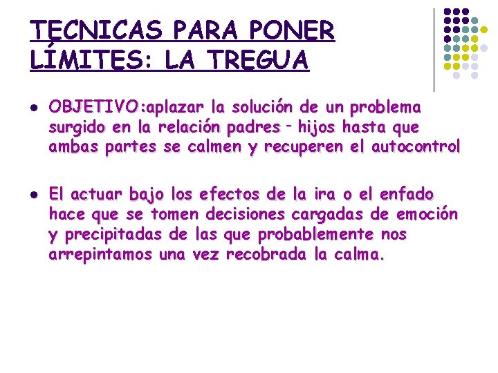 TECNICAS PARA PONER LÍMITES: LA TREGUA l l OBJETIVO: aplazar la solución de un