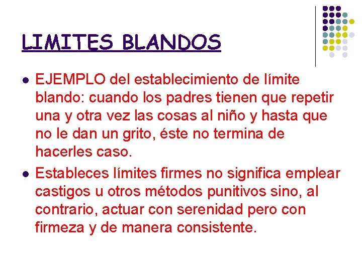 LIMITES BLANDOS l l EJEMPLO del establecimiento de límite blando: cuando los padres tienen