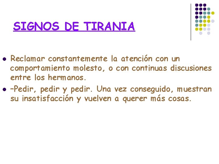 SIGNOS DE TIRANIA l l Reclamar constantemente la atención con un comportamiento molesto, o