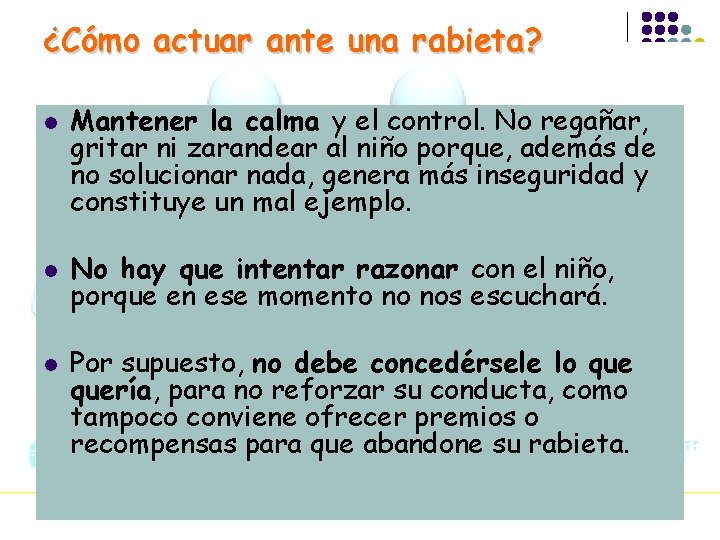 ¿Cómo actuar ante una rabieta? l l l Mantener la calma y el control.