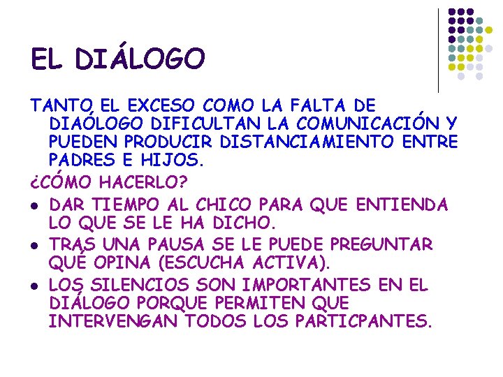 EL DIÁLOGO TANTO EL EXCESO COMO LA FALTA DE DIAÓLOGO DIFICULTAN LA COMUNICACIÓN Y
