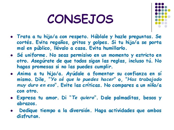 CONSEJOS l l l Trata a tu hijo/a con respeto. Háblale y hazle preguntas.