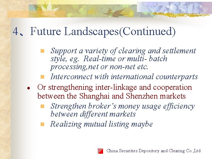 4、Future Landscapes(Continued) Support a variety of clearing and settlement style, eg. Real-time or multi-