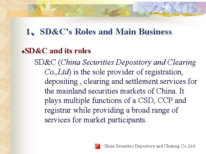 1、SD&C’s Roles and Main Business ●SD&C and its roles SD&C (China Securities Depository and
