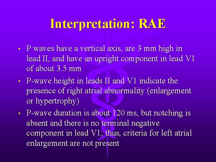 Interpretation: RAE • • • P waves have a vertical axis, are 3 mm