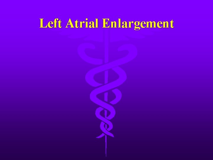 Left Atrial Enlargement 