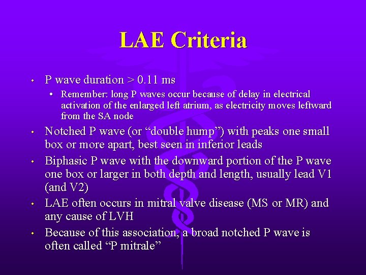 LAE Criteria • P wave duration > 0. 11 ms • Remember: long P