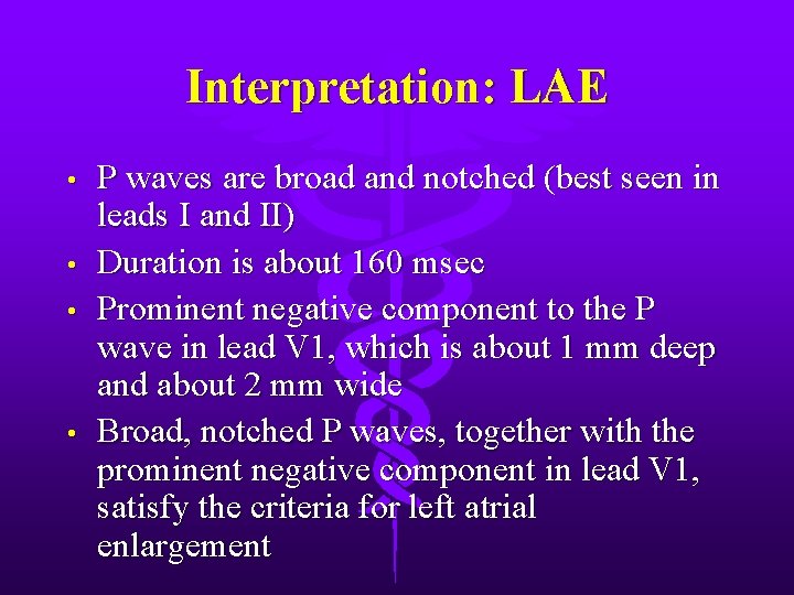 Interpretation: LAE • • P waves are broad and notched (best seen in leads