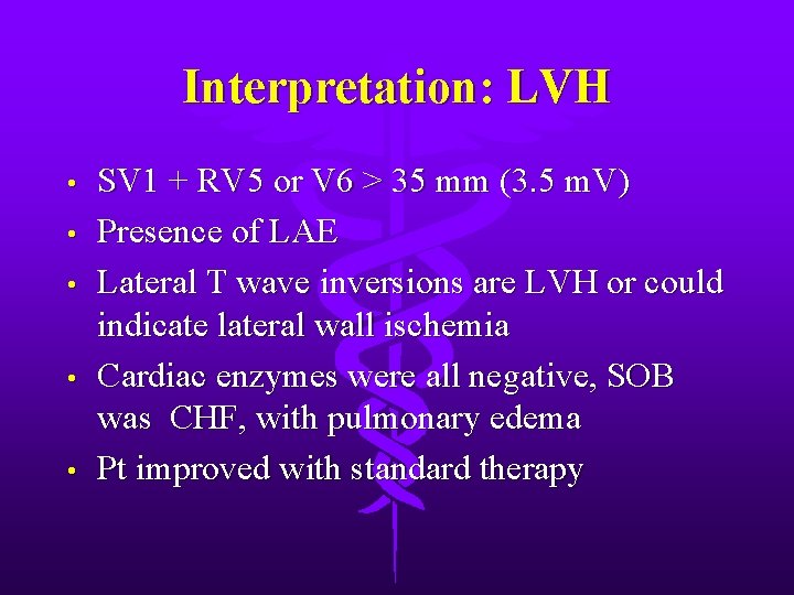 Interpretation: LVH • • • SV 1 + RV 5 or V 6 >