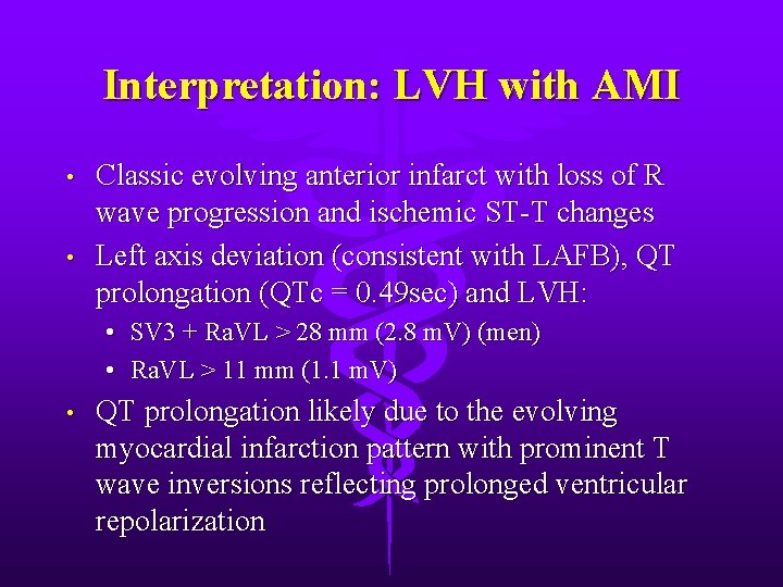 Interpretation: LVH with AMI • • Classic evolving anterior infarct with loss of R