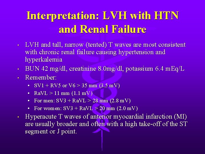 Interpretation: LVH with HTN and Renal Failure • • • LVH and tall, narrow