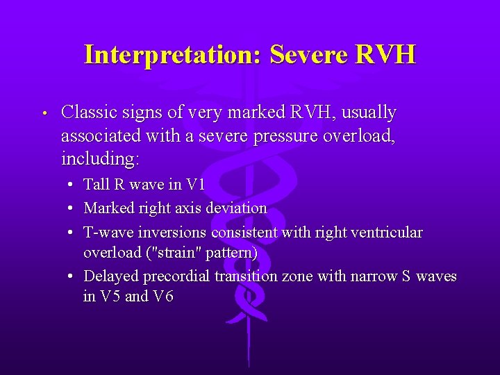 Interpretation: Severe RVH • Classic signs of very marked RVH, usually associated with a