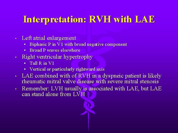 Interpretation: RVH with LAE • Left atrial enlargement • Biphasic P in V 1