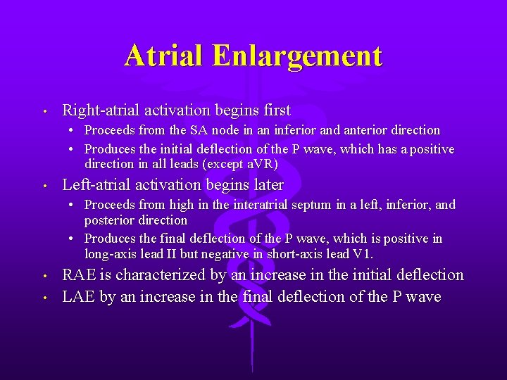 Atrial Enlargement • Right-atrial activation begins first • Proceeds from the SA node in