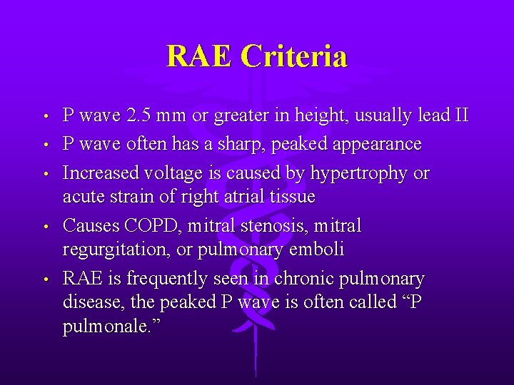 RAE Criteria • • • P wave 2. 5 mm or greater in height,