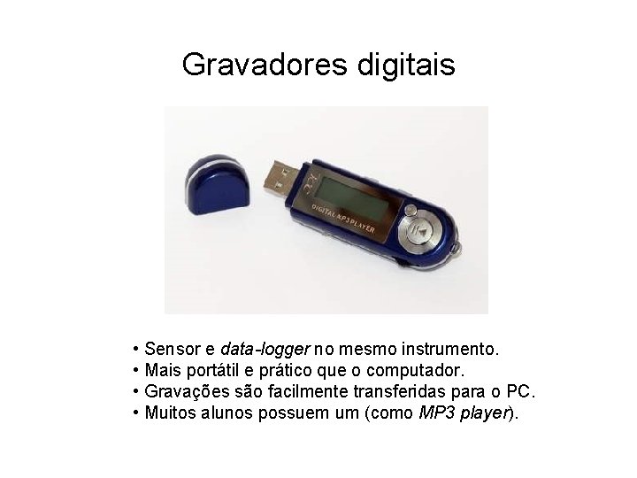 Gravadores digitais • Sensor e data-logger no mesmo instrumento. • Mais portátil e prático Gravadores digitais • Sensor e data-logger no mesmo instrumento. • Mais portátil e prático