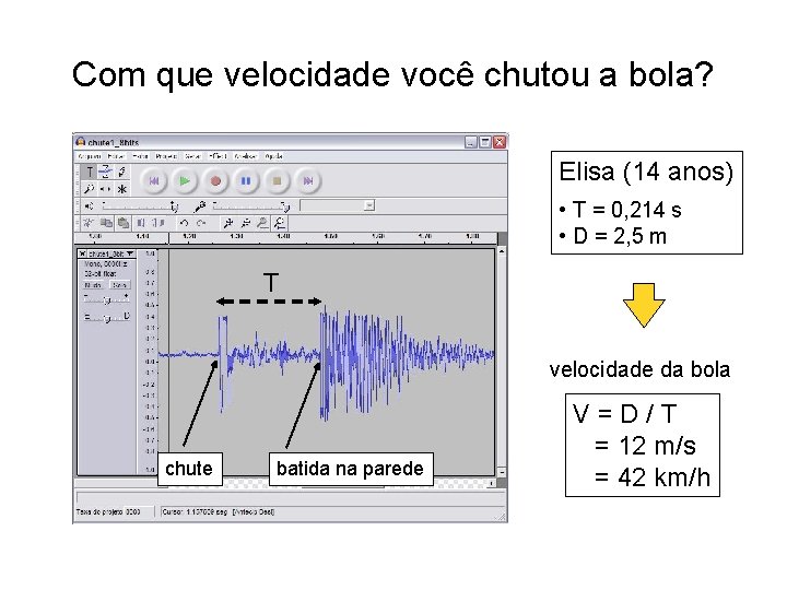 Com que velocidade você chutou a bola? Elisa (14 anos) • T = 0, Com que velocidade você chutou a bola? Elisa (14 anos) • T = 0,