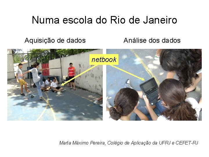 Numa escola do Rio de Janeiro Aquisição de dados Análise dos dados netbook Marta Numa escola do Rio de Janeiro Aquisição de dados Análise dos dados netbook Marta